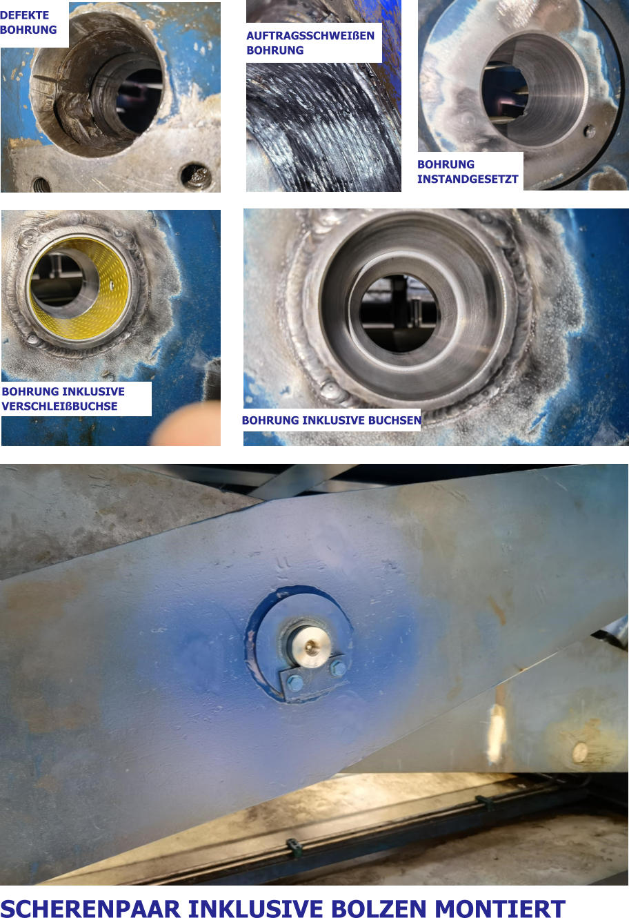 DEFEKTE BOHRUNG AUFTRAGSSCHWEIßEN BOHRUNG BOHRUNG INSTANDGESETZT BOHRUNG INKLUSIVE VERSCHLEIßBUCHSE BOHRUNG INKLUSIVE BUCHSEN SCHERENPAAR INKLUSIVE BOLZEN MONTIERT